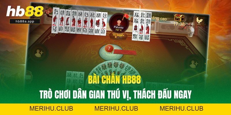 Bài Chắn HB88 - Trò Chơi Dân Gian Thú Vị, Thách Đấu Ngay