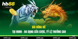 Game Bài HB88 - Bàn Chơi 3D Ấn Tượng, Nhiều Trò Chơi Hot