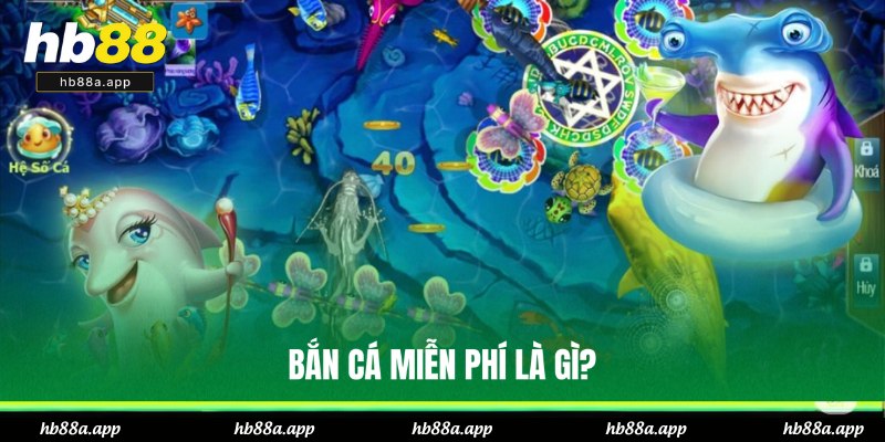 Bắn Cá Miễn Phí - Trải Nghiệm Đại Dương Thú Vị Tại HB88