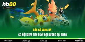 Bắn Cá HB88 - Săn Bắt Kiếm Thưởng Tại Đại Dương Huyền Bí