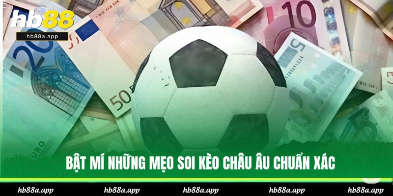 Kèo Bóng Đá Châu Âu - Đọc Và Mẹo Vào Bờ Hiệu Quả Ở HB88