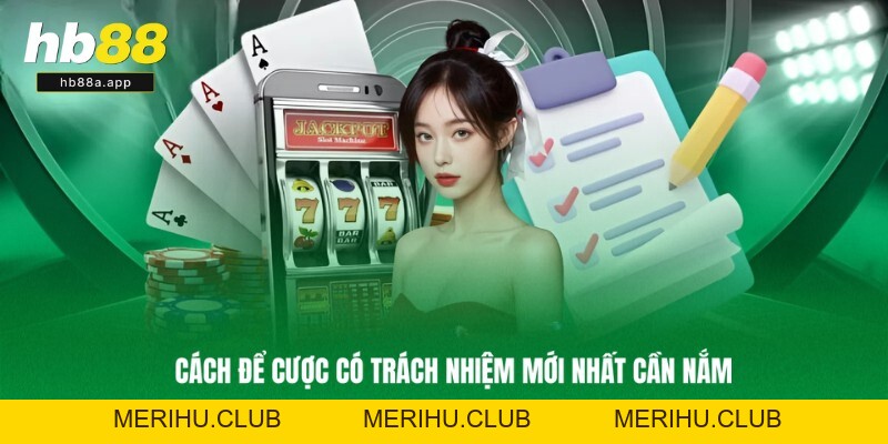 Chơi Có Trách Nhiệm - Cập Nhật Nội Dung Mới 2026 Tại HB88
