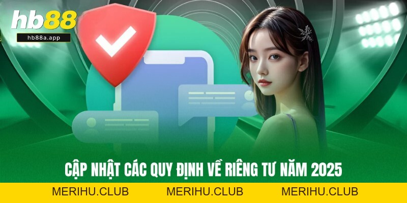 Quyền Riêng Tư - Quy Định Bảo Vệ Lợi Ích Hội Viên Tại HB88