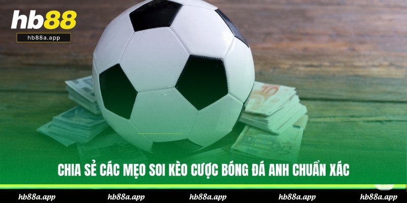 Kèo Bóng Đá Anh Là Gì? Sức Hút Và Cách Dự Đoán Tại HB88