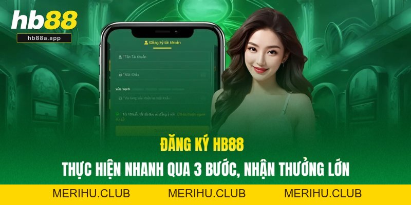 Đăng Ký HB88 - Thực Hiện Nhanh Qua 3 Bước, Nhận Thưởng