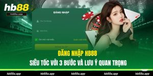 Hướng Dẫn HB88 - Chơi Game Giải Trí, Nạp Và Rút Chuẩn Xác