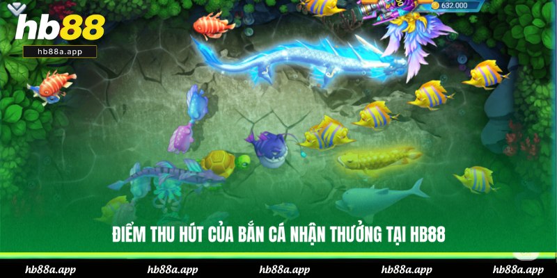 Bắn Cá Đổi Thưởng - Giải Trí Đã, Nhận Thưởng Lớn Tại HB88