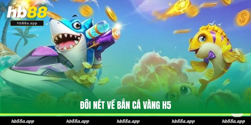 Bắn Cá Vàng H5 - Cơ Hội Kiếm Tiền Dưới Đại Dương Tại BH88