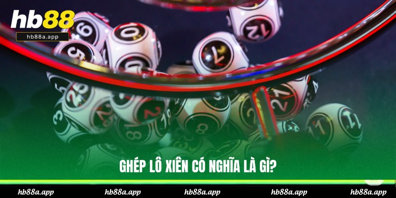 Ghép Lô Xiên - Bí Quyết Soi Cầu, Vào Bờ Uy Tín Tại HB88