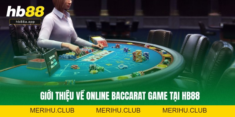 Online Baccarat Game - Luật Và Kinh Nghiệm Chơi Tại HB88