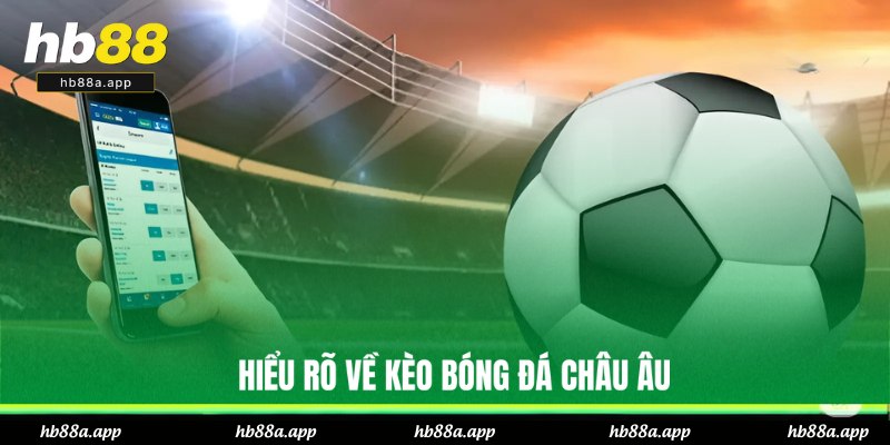 Kèo Bóng Đá Châu Âu - Đọc Và Mẹo Vào Bờ Hiệu Quả Ở HB88