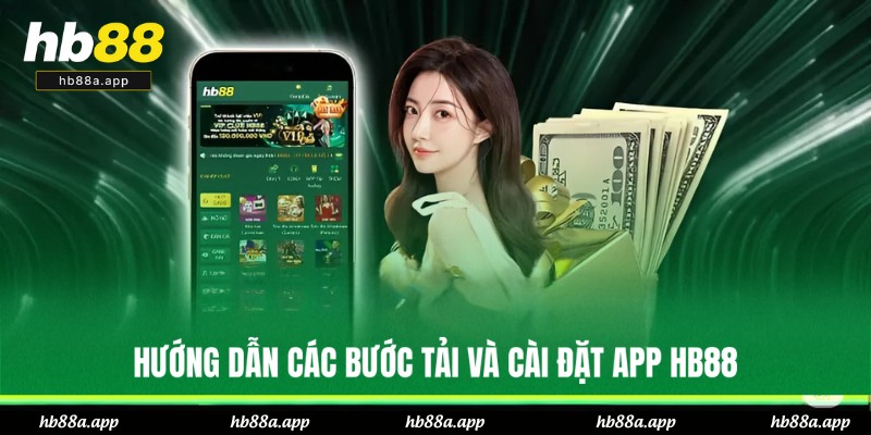 Tải App HB88 - Sở Hữu Để Có Trải Nghiệm An Toàn, Tiện Lợi