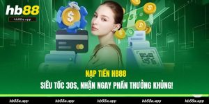 Hướng Dẫn HB88 - Chơi Game Giải Trí, Nạp Và Rút Chuẩn Xác