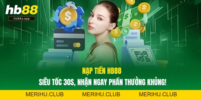 Nạp Tiền HB88 - Siêu Tốc 30s, Nhận Ngay Phần Thưởng Khủng!