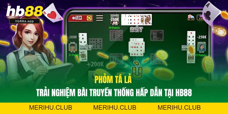 Phỏm Tá Lả - Trải Nghiệm Bài Truyền Thống Hấp Dẫn Tại HB88