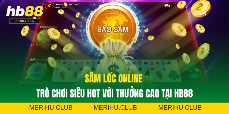 Sâm Lốc Online - Trò Chơi Siêu Hot Với Thưởng Cao Tại HB88