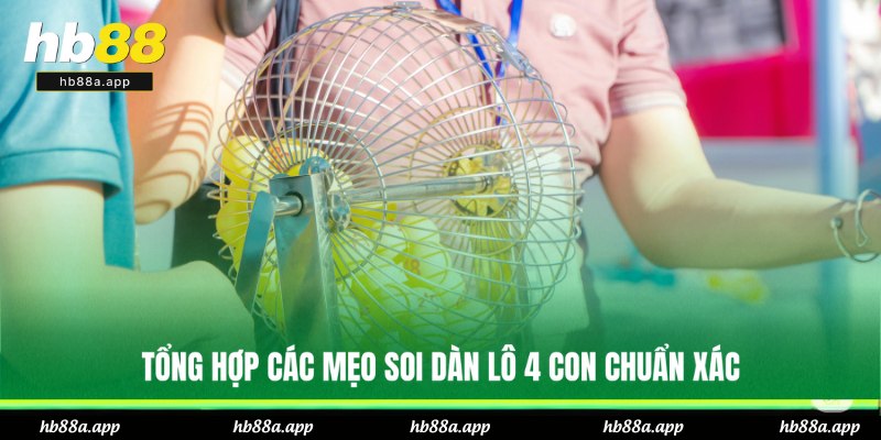 Dàn Lô 4 Số - Bí Kíp Chốt Con Chuẩn, Hốt Bạc Tỷ Tại HB88