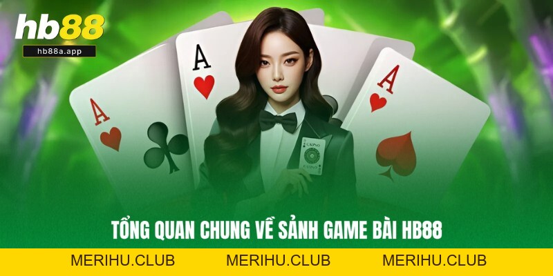 Game Bài HB88 - Bàn Chơi 3D Ấn Tượng, Nhiều Trò Chơi Hot