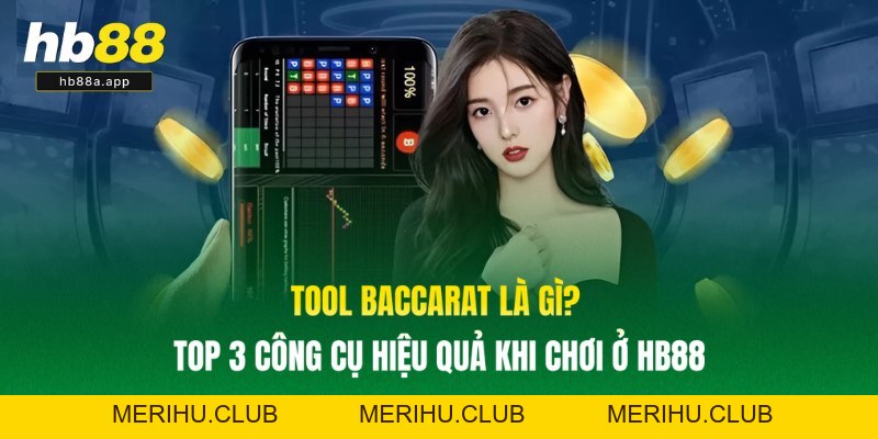 Tool Baccarat Là Gì? Top 3 Công Cụ Hiệu Quả Khi Chơi Ở HB88