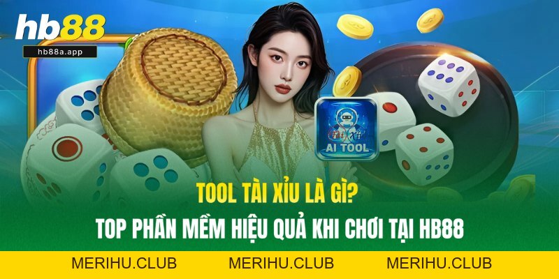 Tool Tài Xỉu Là Gì? Top Phần Mềm Hiệu Quả Khi Chơi Tại HB88