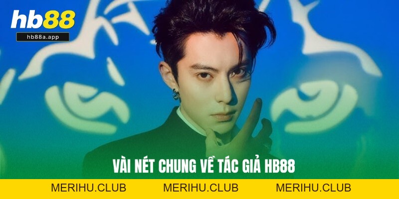 Tác Giả HB88 - Lâm Hải Đưa Thương Hiệu Lên Top Hàng Đầu