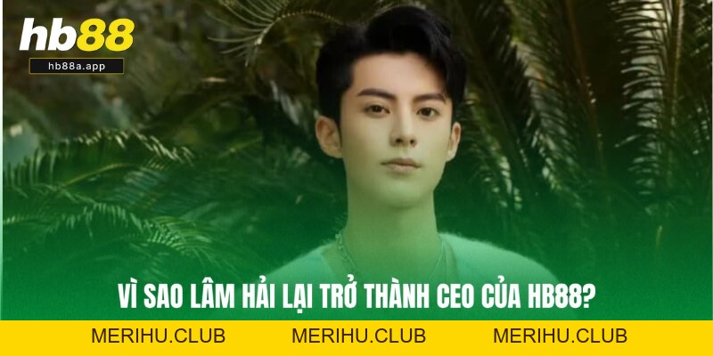 Tác Giả HB88 - Lâm Hải Đưa Thương Hiệu Lên Top Hàng Đầu