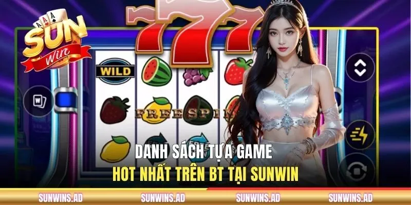 BT Gaming - Giải Trí Quay Hũ Săn Jackpot Tại SUNWIN