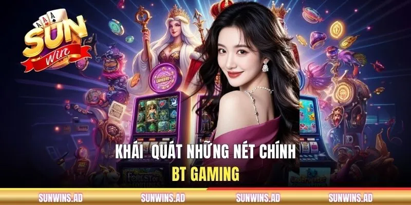 BT Gaming - Giải Trí Quay Hũ Săn Jackpot Tại SUNWIN