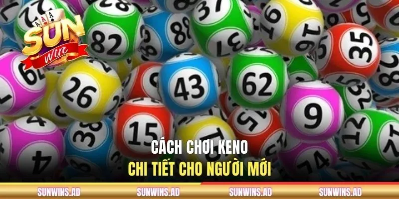 Cách Chơi Xổ Số Keno Trúng Tiền Tỷ Tại Cổng Game SUNWIN