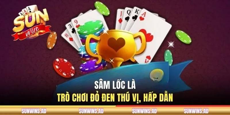 Game Bài Sâm Lốc - Ghi Nhớ Luật Chơi Chi Tiết Trong 3 Phút